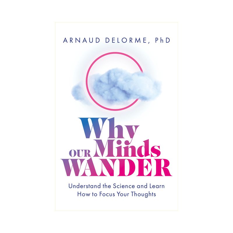 Why Our Minds Wander - by  Arnaud Delorme (Paperback), 1 of 2