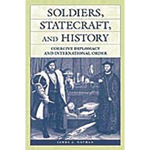 Soldiers, Statecraft, and History - by  James a Nathan (Hardcover) - 1 of 1