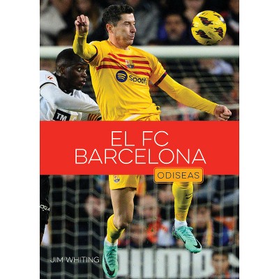 El FC Barcelona - by  Jim Whiting (Paperback)
