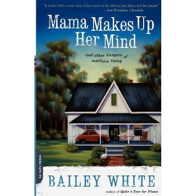 Mama Makes Up Her Mind - by  Bailey White (Paperback)