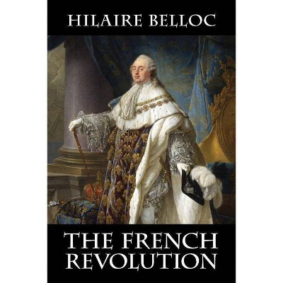 The French Revolution - by  Hilaire Belloc (Paperback)