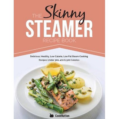 The Skinny Steamer Recipe Book - by  Cooknation (Paperback)