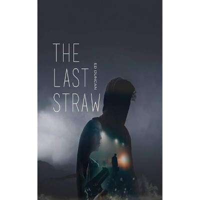 The Last Straw - (Pigeon-Blood Red) by  Ed Duncan (Paperback)