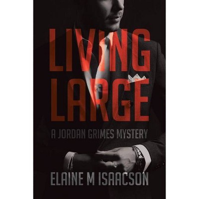 Living Large - by  Elaine M Isaacson (Paperback)