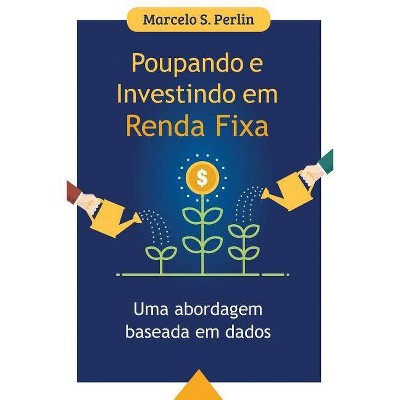 Poupando e Investindo em Renda Fixa - by  Marcelo S Perlin (Paperback)