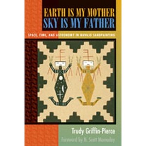 Earth Is My Mother, Sky Is My Father - by  Trudy Griffin-Pierce (Paperback) - 1 of 1