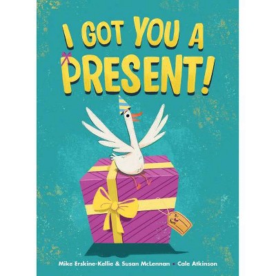 I Got You a Present! - by  Mike Erskine-Kellie & Susan McLennan (Hardcover)