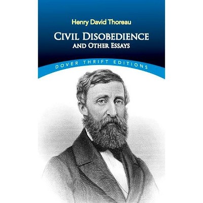 Civil Disobedience, and Other Essays - (Dover Thrift Editions) by  Henry David Thoreau (Paperback)