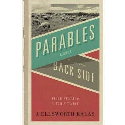 Parables from the Back Side Volume 1 - by  J Ellsworth Kalas (Paperback)