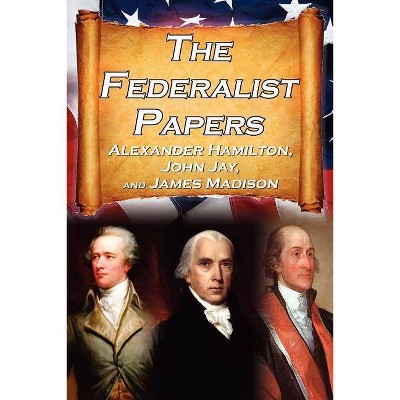 The Federalist Papers - by  Alexander Hamilton & James Madison & John Jay (Paperback)