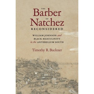 The Barber of Natchez Reconsidered - (Southern Biography) by  Timothy R Buckner (Hardcover) - 1 of 1