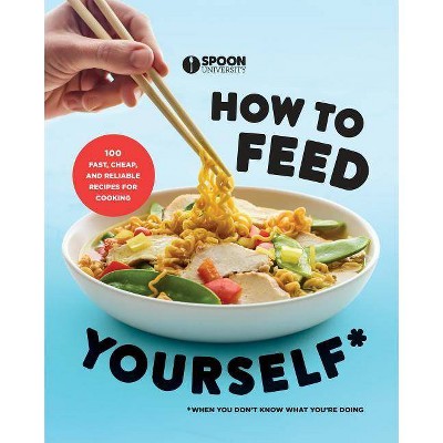 How to Feed Yourself - by  Spoon University (Paperback)