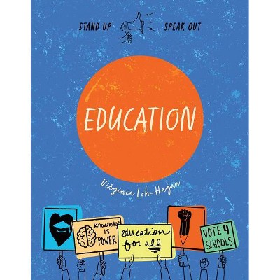 Education Activism - (Stand Up, Speak Out) by  Virginia Loh-Hagan (Paperback)