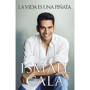 La vida es una piñata - by  Ismael Cala (Paperback) - 1 of 1