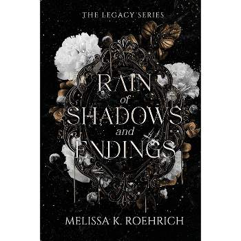 Rain of Shadows and Endings - (Legacy) by  Melissa K Roehrich (Paperback)