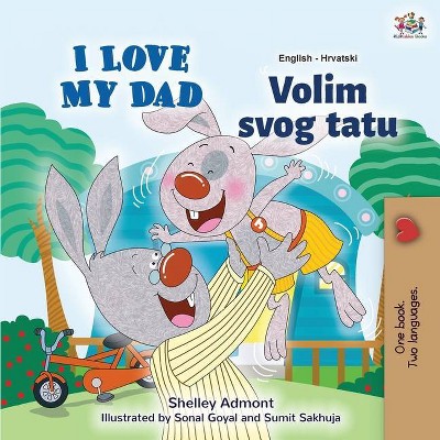 I Love My Dad (English Croatian Bilingual Book for Kids) - (English Croatian Bilingual Collection) Large Print by  Shelley Admont & Kidkiddos Books