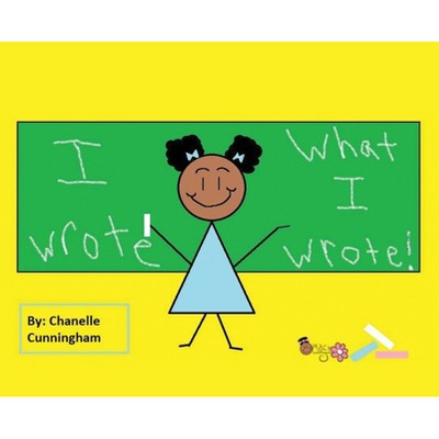 I Wrote What I Wrote! - (Macy Book World) by  Chanelle Cunningham (Hardcover)