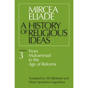History of Religious Ideas, Volume 3 - 2nd Edition by  Mircea Eliade (Paperback) - 1 of 1