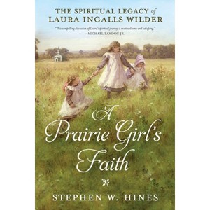 A Prairie Girl's Faith - by  Stephen W Hines (Paperback) - 1 of 1