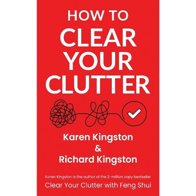 How to Clear Your Clutter - by  Karen Kingston & Richard Kingston (Paperback)
