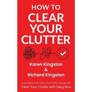 How to Clear Your Clutter - by  Karen Kingston & Richard Kingston (Paperback) - 1 of 1