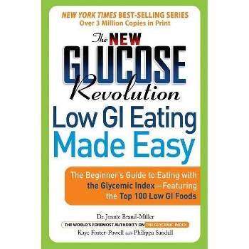 The New Glucose Revolution Low GI Eating Made Easy - by  Jennie Brand-Miller & Kaye Foster-Powell (Paperback)