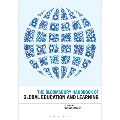 The Bloomsbury Handbook of Global Education and Learning - (Bloomsbury Handbooks) by  Douglas Bourn (Paperback)