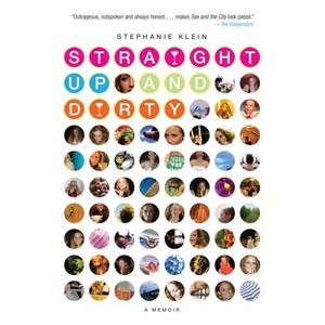 Straight Up and Dirty - by  Stephanie Klein (Paperback) - 1 of 1
