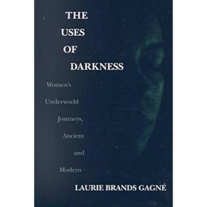 The Uses of Darkness - by  Laurie Brands Gagné (Paperback) - 1 of 1