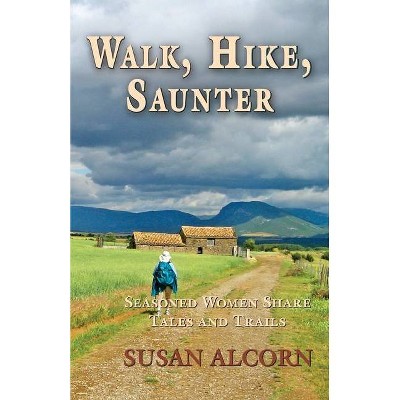 Walk, Hike, Saunter - by  Susan Alcorn (Paperback)