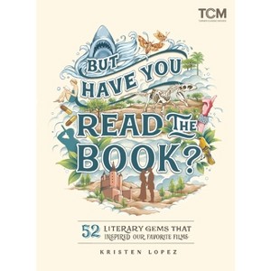 But Have You Read the Book? - (Turner Classic Movies) by  Kristen Lopez (Hardcover) - 1 of 1