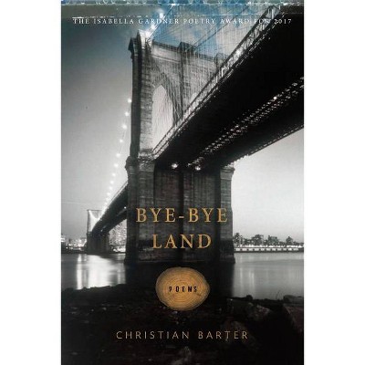 Bye-Bye Land - (American Poets Continuum) by  Christian Barter (Paperback)