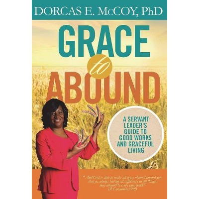 Grace to Abound - by  Dorcas E McCoy Phd (Hardcover)