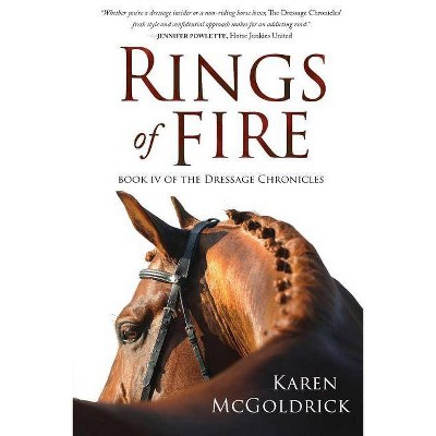 Rings of Fire - (Dressage Chronicles) by  Karen McGoldrick (Paperback)