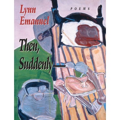 Then Suddenly-- - (Pitt Poetry) by  Lynn Emanuel (Paperback)