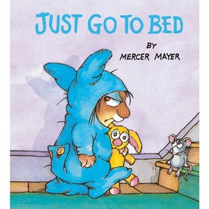 Just Go to Bed (Little Critter) - by Mercer Mayer - 1 of 1