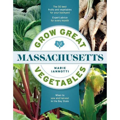 Grow Great Vegetables in Massachusetts - (Grow Great Vegetables State-By-State) by  Marie Iannotti (Paperback)