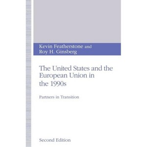 The United States and the European Union in the 1990s - 2nd Edition by  Kevin Featherstone & Roy H Ginsberg (Paperback) - 1 of 1