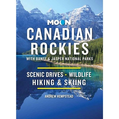 Moon Canadian Rockies: With Banff & Jasper National Parks - (Travel Guide) 11th Edition by  Andrew Hempstead (Paperback)