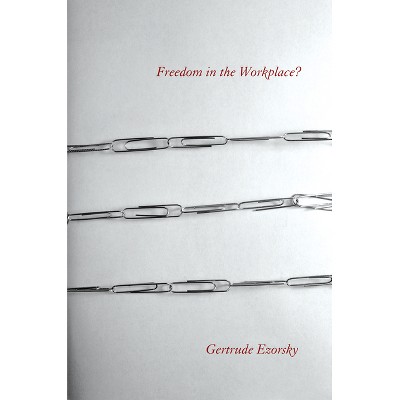 Freedom in the Workplace? - by  Gertrude Ezorsky (Hardcover)