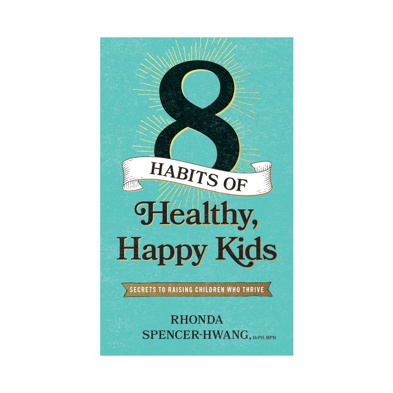 Eight Habits of Healthy, Happy Kids - by  Rhonda Spencer-Hwang Drph Mph (Paperback), 1 of 2