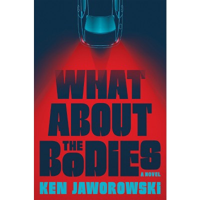 What about the Bodies - by  Ken Jaworowski (Hardcover)