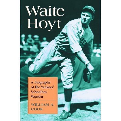 Waite Hoyt - by  William A Cook (Paperback)