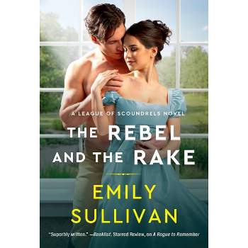 The Rebel and the Rake - (League of Scoundrels) by  Emily Sullivan (Paperback)
