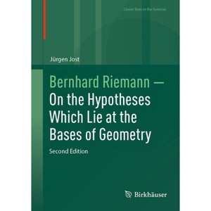 Bernhard Riemann -- On the Hypotheses Which Lie at the Bases of Geometry - (Classic Texts in the Sciences) 2nd Edition by  Jürgen Jost (Hardcover) - 1 of 1