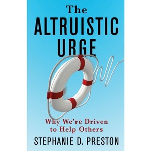 The Altruistic Urge - by  Stephanie D Preston (Hardcover) - 1 of 1
