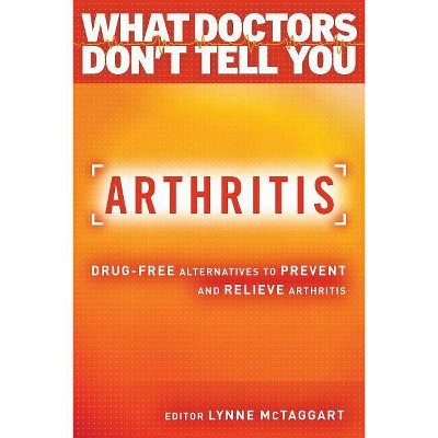 Arthritis - (What Doctors Don't Tell You) by  Lynne McTaggart (Paperback)