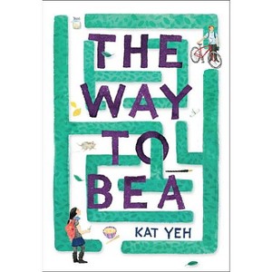 The Way to Bea - by  Kat Yeh (Paperback) - 1 of 1