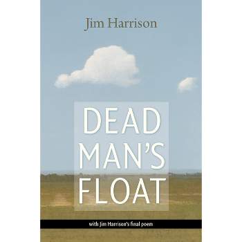 Dead Man's Float - by  Jim Harrison (Paperback)