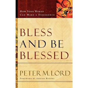 Bless and Be Blessed - by  Peter M Lord (Paperback) - 1 of 1